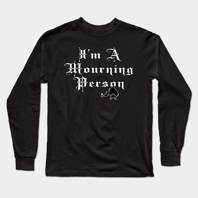 I'm A Mourning Person Long Sleeve T-Shirt by Jan Grackle